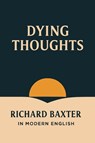 Dying Thoughts (In Modern English) - Richard Baxter - 9781764381550