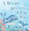 I Whale Always Love You - Jerry Lott - 9781764403702