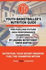 Youth Basketballer's Nutrition Guide - Tanya Burton - 9781764499408