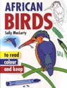 Read, Colour & Keep: African Birds - Sally MacLarty - 9781770075153