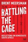 Rattling the Cage - Brent Meersman - 9781770107731