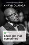 Life is Like That Sometimes - Khaya Dlanga - 9781770108585