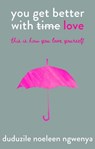 you get better with love - Duduzile Noeleen Ngwenya - 9781770109384