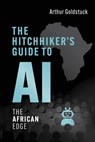 The Hitchhiker's Guide to AI - Arthur Goldstuck - 9781770109605