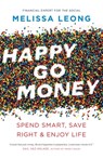 Happy Go Money: Spend Smart, Save Right and Enjoy Life - Melissa Leong - 9781770414723