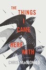 The Things I Came Here with: A Memoir - Chris MacDonald - 9781770416413