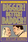 BIGGER! BETTER! BADDER!: WRESTLEMANIA III and the Year It All Changed - Keith Elliot Greenberg - 9781770417854