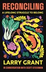 Reconciling: A Lifelong Struggle to Belong - Larry Grant - 9781770417984