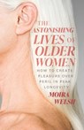 The Astonishing Lives of Older Women - Moira Welsh - 9781770418004