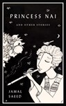 Princess Nai and Other Stories - Jamal Saeed - 9781770418042