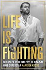 Life is Fighting - Kevin Kesar - 9781770418493