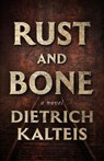 Rust and Bone - Dietrich Kalteis - 9781770418509