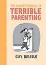 The Owner's Manual to Terrible Parenting - DELISLE,  Guy - 9781770462144