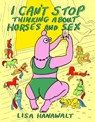 I Can't Stop Thinking About Horses and Sex - Lisa Hanawalt - 9781770469129