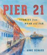 Pier 21: Stories from Near and Far - Anne Renaud - 9781770502949