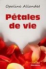 Pétales de vie - Opaline Allandet - 9781770764781