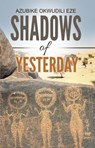 Shadows of Yesterday - Azubike Okwudili Eze - 9781770766136