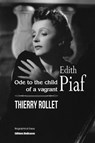 Edith Piaf. Ode to the child of a vagrant - Thierry Rollet - 9781770767270