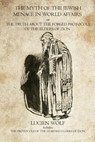 The Myth of the Jewish Menace in world Affairs: The Protocols of the Learned Elders of Zion - Lucien Wolf - 9781770831506