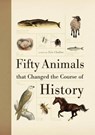 Fifty Animals That Changed the Course of History - Eric Chaline - 9781770856349
