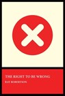 The Right to Be Wrong - Ray Robertson - 9781770868175