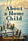 About a Home Child - Caroline Fernandez - 9781770868427