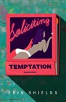 Soliciting Temptation - Erin Shields - 9781770913332