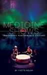 Medicine Shows: Indigenous Performance Culture - Yvette Nolan - 9781770913455