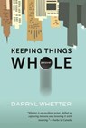 Keeping Things Whole - WHETTER,  Darryl - 9781771080309