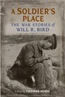 A Soldier's Place: The War Stories of Will R. Bird - Thomas Hodd - 9781771086301