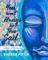 You Won't Always Be This Sad: A Book of Moments - FITCH,  Sheree - 9781771088398