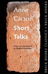 Short Talks: Brick Books Classics 1 - Anne Carson - 9781771313421