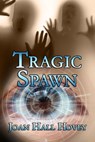 Tragic Spawn - Joan Hall Hovey - 9781771457996
