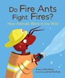 Do Fire Ants Fight Fires?: How Animals Work in the Wild - Etta Kaner - 9781771474924