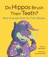 Do Hippos Brush Their Teeth?: How Animals Care for Their Bodies - Etta Kaner - 9781771474931