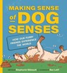 Making Sense of Dog Senses: How Our Furry Friends Experience the World - Stephanie Gibeault - 9781771475242