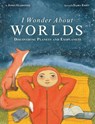 I Wonder about Worlds: Discovering Planets and Exoplanets - James Gladstone - 9781771475723