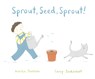 Sprout, Seed, Sprout! - Annika Dunklee - 9781771476928