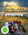 The Butcher, the Baker, the Wine & Cheese Maker in the Okanagan - SCHELL,  Jennifer - 9781771511568