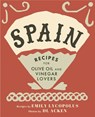 Spain: Recipes for Olive Oil and Vinegar Lovers - Emily Lycopolus - 9781771512497