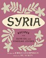 Syria: Recipes for Olive Oil and Vinegar Lovers - Emily Lycopolus - 9781771512817