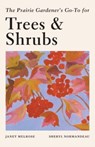 PRAIRIE GARDENERS GOTO GUIDE FOR TREES & - JANET MELROSE - 9781771513685