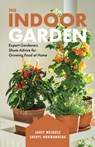 The Indoor Garden: Expert Gardeners Share Advice for Growing Food at Home - Janet Melrose - 9781771514699