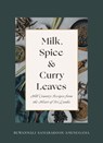 Milk, Spice and Curry Leaves: Hill Country Recipes from the Heart of Sri Lanka - Ruwanmali Samarakoon-Amunugama - 9781771514859