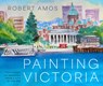 Painting Victoria - Robert Amos - 9781771514873