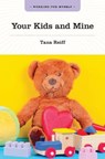 Your Kids and Mine - Tana Reiff - 9781771533522