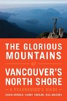 The Glorious Mountains of Vancouver's North Shore - David Crerar ; Harry Crerar ; Bill Maurer - 9781771602419