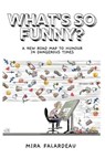 What's So Funny?: A New Road Map to Humour in Dangerous Times - Mira Falardeau - 9781771618120