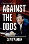 Against the Odds: The Life and Times of an Accidental Politician - David Warner - 9781771618281