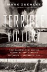 Terrible Victory: First Canadian Army and the Scheldt Estuary Campaign: September 13 - November 6, 1944 - Mark Zuehlke - 9781771620307